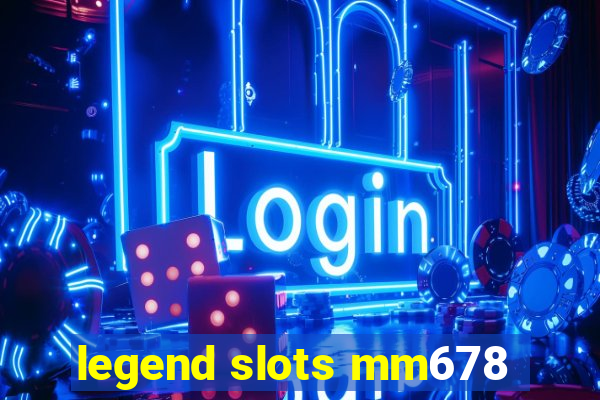 legend slots mm678